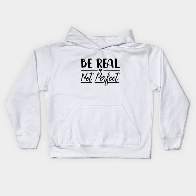 Be Real Not Perfect - Motivational Kids Hoodie by RiseInspired